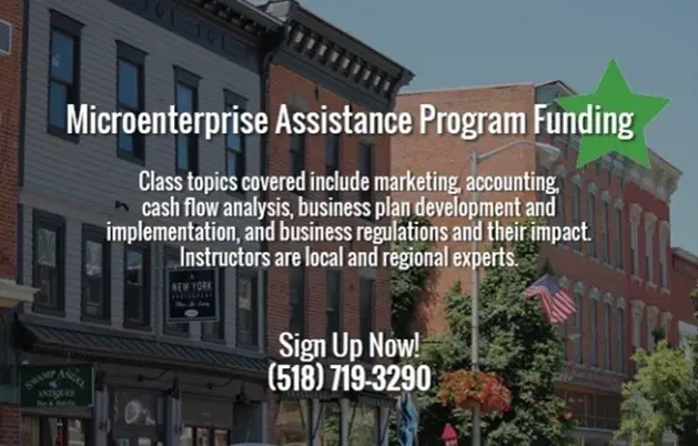 Microenterprise Assistance Program Funding: Class topics include marketing, accounting, cash flow analysis, business plan development and implementation, and business regulations and their impact. Call 518-719-3290